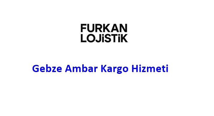 Gebze Ambar Kargo Hizmeti