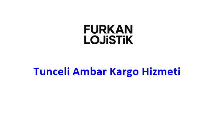 Tunceli Ambar Kargo Hizmeti
